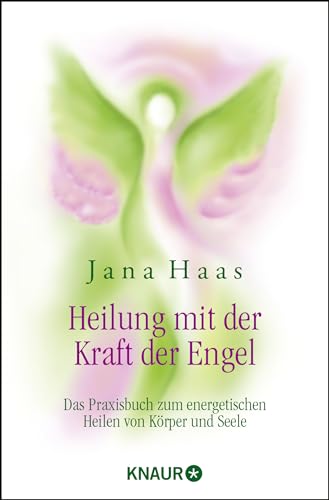 Heilung mit der Kraft der Engel: Das Praxisbuch zum energetischen Heilen von Körper und Seele von Droemer Knaur*